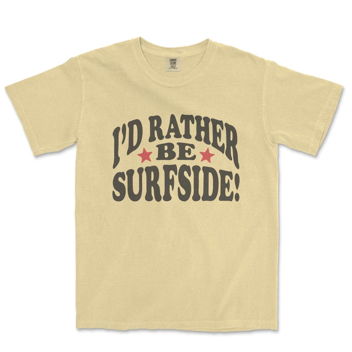 I'd Rather Be Surfside: Comfort Colors Heavyweight T-Shirt