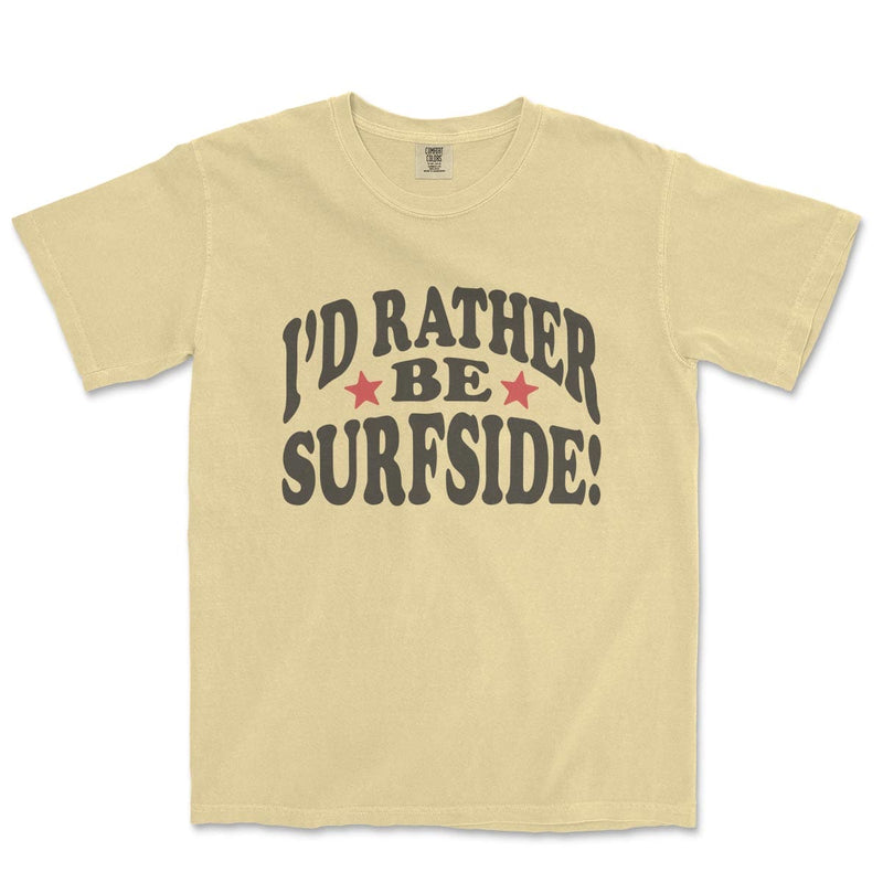 I'd Rather Be Surfside: Comfort Colors Heavyweight T-Shirt