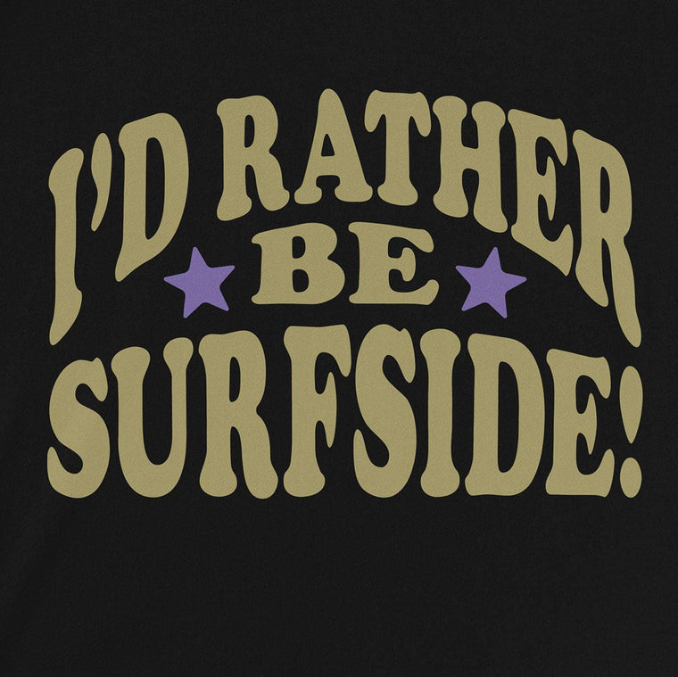 I'd Rather Be Surfside: Unisex T-Shirt